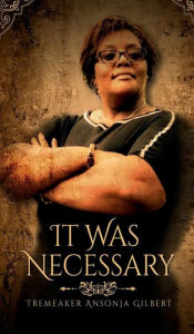 Title: It Was Necessary, Author: Tremeaker Ansonja Gilbert