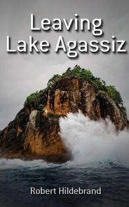 Title: Leaving Lake Agassiz, Author: Robert Hildebrand