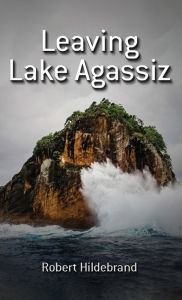 Title: Leaving Lake Agassiz, Author: Robert Hildebrand