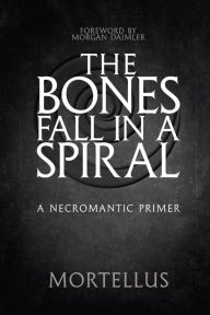 The Bones Fall in a Spiral: A Necromantic Primer