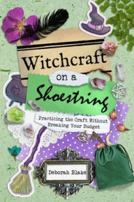 Ebooks txt format free download Witchcraft on a Shoestring: Practicing the Craft Without Breaking Your Budget by Deborah Blake MOBI PDB