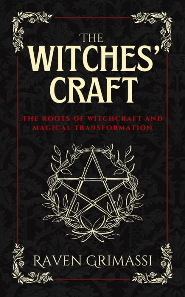 The Witches' Craft: The Roots of Witchcraft and Magical Transformation