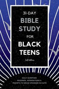 Title: 31-Day Bible Study for Black Teens: Daily Scripture Readings, Affirmations & Prompts to Grow Stronger in Faith, Author: Inell Williams