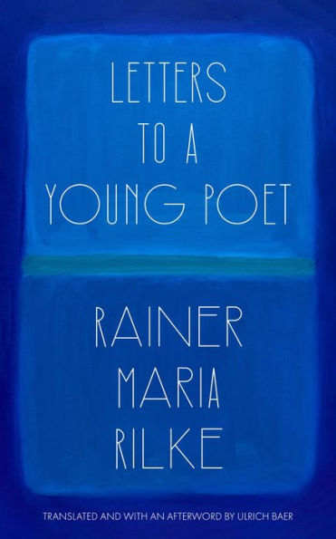 Letters to a Young Poet (Translated and with an Afterword by Ulrich Baer)