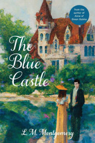 Title: The Blue Castle (Warbler Classics Annotated Edition), Author: L M Montgomery