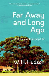 Title: Far Away and Long Ago: A History of My Early Life (Warbler Classics Annotated Edition), Author: W. H. Hudson