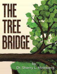 Title: THE TREE BRIDGE, Author: Dr. Sherry L. Meinberg