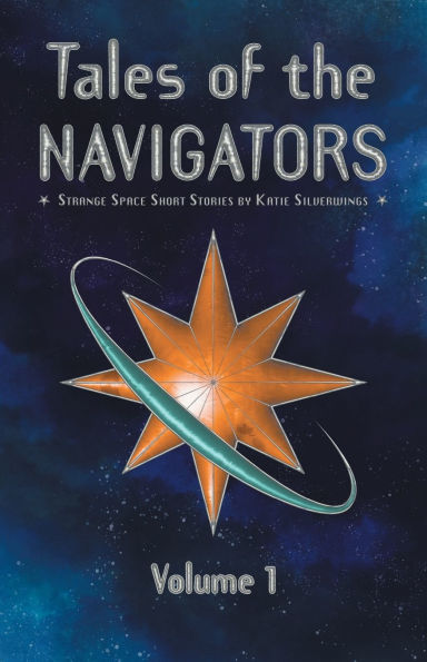 Tales of the Navigators: Volume 1: Strange Space(TM) Short Stories