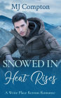 Snowed In Heat Rises: A Write Place Retreat Romance