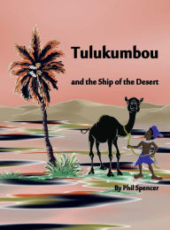 Title: Tulukumbou and the Ship of the Desert, Author: Phil Spencer