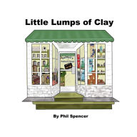 Title: Little Lumps of Clay, Author: Phil Spencer