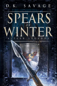 Title: Spears of Winter, Author: D. K. Savage