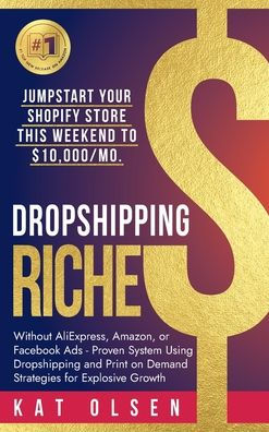 Dropshipping Riches: Jumpstart Your Shopify Store This Weekend to $10,000/Mo. Without AliExpress, Amazon, or Facebook Ads - Proven System