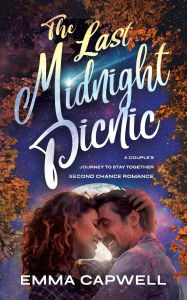 Title: The Last Midnight Picnic: A Couple's Journey to Stay Together: Second Chance Romance, Author: Emma Capwell