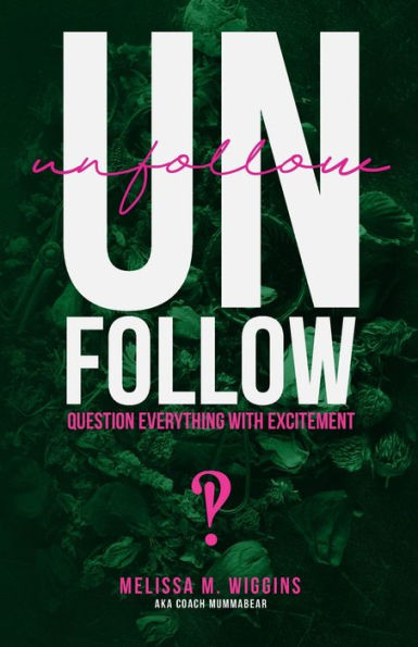 UnFollow: Question EVERYTHING With Excitement