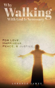 Title: Why Walking With God Is Necessary, Author: Lorenza James