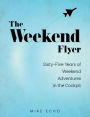 The Weekend Flyer: Sixty-Five Years of Weekend Adventures in the Cockpit