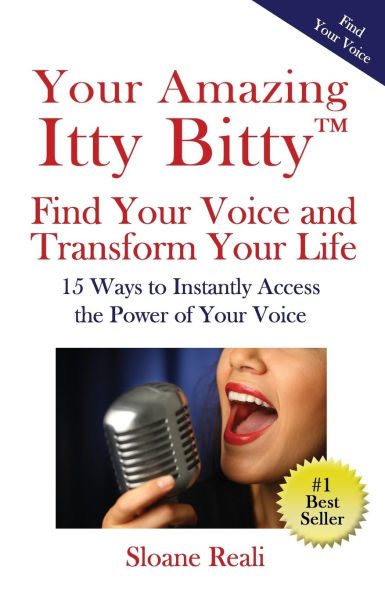 Your Amazing Itty Bitty(TM) Find Your Voice and Transform Your Life: 15 Ways to Instantly Access the Power of Your Voice