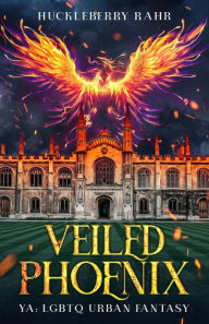 Title: Veiled Phoenix: YA: LGBTQ Urban Fantasy, Author: Huckleberry Rahr