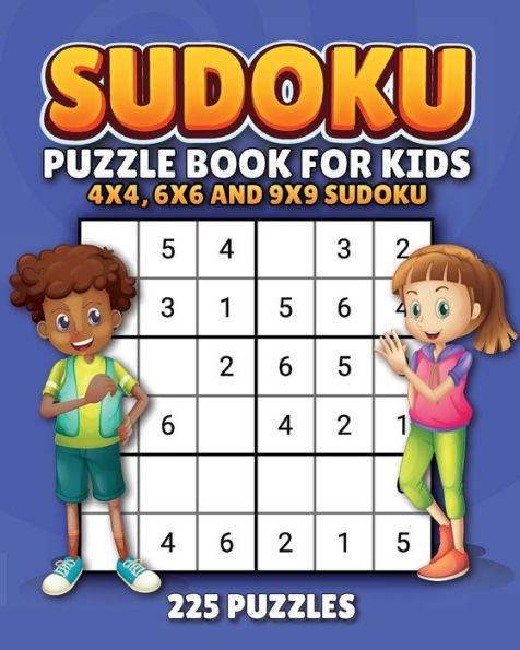 Super Sudoku for Kids! A Fun and Exciting Book of Sudokus for Kids. (225 Sudoku Puzzles Plus Solutions): Includes Kids Sudoku 4x4, Kids Sudoku 6x6 and Kids Sudoku 9x9. 200+ Sudoku for Kids