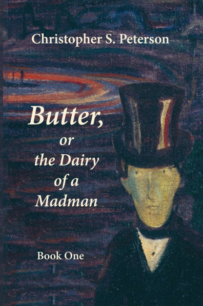Butter, or the Dairy of A Madman: Novel Two Books: Book One