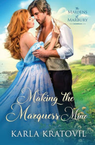 Title: Making the Marquess Mine, Author: Karla Kratovil