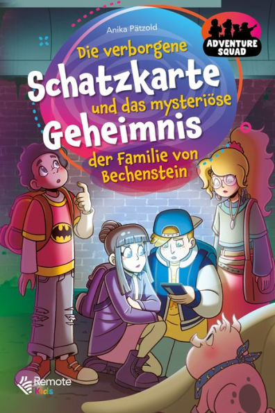 Adventure Squad: Die verborgene Schatzkarte und das mysteriöse Geheimnis der Familie von Bechenstein: Eine spannende Geschichte über Freundschaft und Abenteuer zum Vorlesen und Selberlesen für Jungen & Mädchen ab 8 Jahren