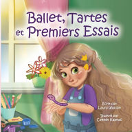 Title: Ballet, Tartes et Premiers Essais, Author: Laura Wasson