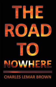 Title: The Road to Nowhere, Author: Charles Lemar Brown