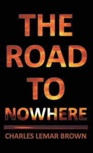 Title: The Road to Nowhere, Author: Charles Lemar Brown