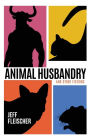 Animal Husbandry: And Other Fictions