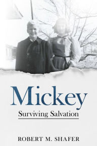 Title: Mickey: Surviving Salvation, Author: Robert M. Shafer