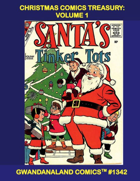 Christmas Comics Treasury: Volume 1:Gwandanaland Comics #1342 - A Fun Collection of Stories and Nostalgia - The Joy of Christmas Past!