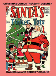 Title: Christmas Comics Treasury: Volume 1:Gwandanaland Comics #1342-HC: A Fun Collection of Stories and Nostalgia - The Joy of Christmas Past! Hardcover Edition, Author: Gwandanaland Comics