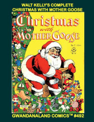 Title: Walt Kelly's Complete Christmas With Mother Goose: Gwandanaland Comics #492 -- The Full Five-Issue Series in One Amazing Book!, Author: Gwandanaland Comics