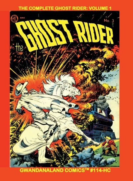 The Complete Ghost Rider: Volume 1:Gwandanaland Comics #114-HC: The Spectral Vigilante of the Wild West - His Golden Age Adventures