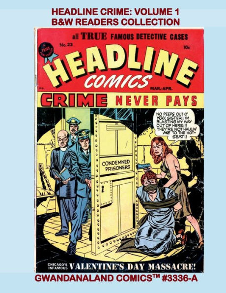 Headline Crime: Volume 1:B&W Readers Collection - Gwandanaland Comics #3336-A: Classic True Detective Cases Proving Crime Never Pays!