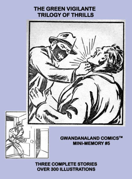 The Green Vigilante - Trilogy Of Thrills: Gwandanaland Comics Mini-Memory #5-HC: Three Complete Stories - Over 300 Illustrations! Hardcover Edition