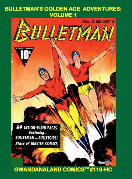 Bulletman's Golden Age Adventures: Volume 1:Gwandanaland Comics #116-HC - The Classic Hard-Headed Hero - This Book: Issues #1-8 - Hardcover Edition