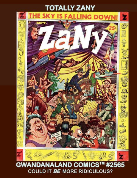 Totally Zany: Gwandanaland Comics #2565 -- Could It BE More Ridiculous? Classic Satire and Parody