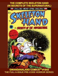 Title: The Complete Skeleton Hand (In Secrets Of The Supernatural): Gwandanaland Comics #1643 - The Full Six-Issue Pre-Code Horror Series, Author: Gwandanaland Comics