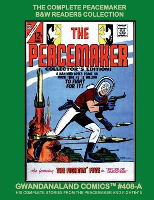 The Complete Peacemaker: B&W Readers Collection - Gwandanaland Comics #408-A: His Stories from The Peacemaker And Fightin' 5!