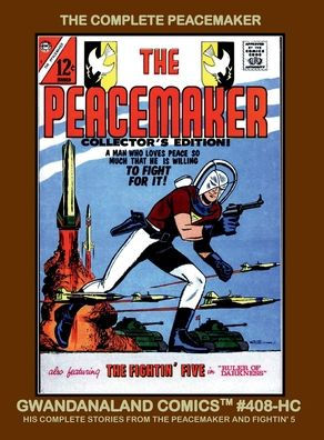 The Complete Peacemaker: Gwandanaland Comics #408-HC: His Stories from The Peacemaker And Fightin' 5! Hardcover Edition