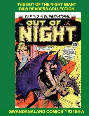 Out Of The Night Giant: B&W Readers Collection - Gwandanaland Comics #2155-A: The Stories from all 17 Chilling Issues! Classic Pre-Code Horror