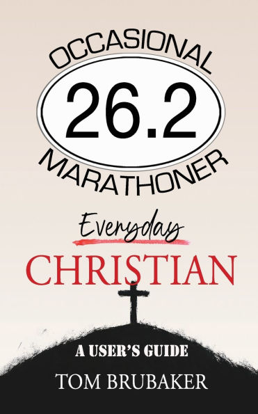 26.2: Occasional Marathoner, Everyday Christian: A User's Guide