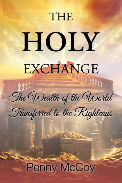 The Holy Exchange: The Wealth of the World Transferred to the Righteous