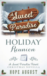 Title: A Sweet Paradise Holiday Reunion: A Forced Proximity Contemporary Holiday Romance, Author: Hope August