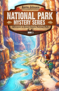 Title: Adventure in Grand Canyon National Park: A Mystery Adventure in the National Parks, Author: Aaron Johnson