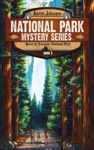 Title: Quest in Yosemite National Park: A Mystery Adventure, Author: Aaron Johnson