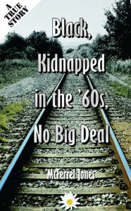 Title: Black, Kidnapped in the '60s, No Big Deal, Author: McFerrel Jones